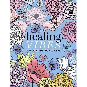 Healing Vibes: Coloring for Calm -- Dover Publications